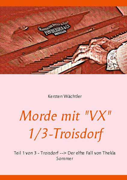 Morde mit "VX" 1/3 - Troisdorf Teil 1 von 3 - Troisdorf - Der elfte Fall von Thekla Sommer | Kersten Wächtler