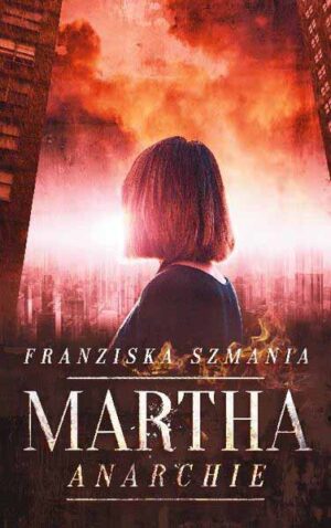 Martha Anarchie | Franziska Szmania