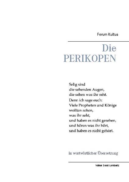 Die PERIKOPEN in wortwörtlicher Übersetzung Lesefassung-A4 Sie finden hier die Evangelien nicht interpretiert, sondern die direkt aus den ältesten altgriechischen Quellen, von renommierten Bibelwissenschaftlern wortwörtlich übersetzte Fassung, die von V.D.Lambertz lediglich grammatikalisch angepasst und somit lesbar gemacht wurde. Somit wissen Sie, was die Schreiber wirklich geschrieben haben und interpretieren selbst! Ein Impuls aus der -Freiheit des Christenmenschen- . Die Perikopen-die Evangeliumsstellen für jede Woche und die Festzeiten-nach der alten, ökumenisch kirchlichen Ordnung, der von Rudolf Steiner auch für den "freien christlichen" Impuls (wie u.a. in den "Freien Waldorfschulen") übernommene und ergänzte. Die "Gesamtausgabe"-mit den altgriechischen Texten und der interlinearen Übersetzung-finden Sie in "Die Perikopen in interlinearer Übersetzung", BoD-Verlag. Arbeitsmaterial zur Kultus-Frage