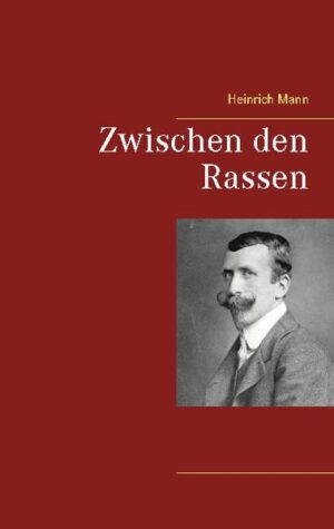 "Zwischen den Rassen" ist ein Verführungsroman von Heinrich Mann, begonnen 1905 und erschienen im Mai 1907.