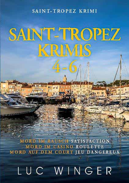 Saint-Tropez Krimis 4-6 Mord im Rausch / Mord im Casino / Mord auf dem Court | Luc Winger