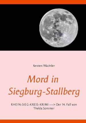 Mord in Siegburg-Stallberg RHEIN-SIEG-KREIS-KRIMI --> Der 14. Fall von Thekla Sommer | Kersten Wächtler