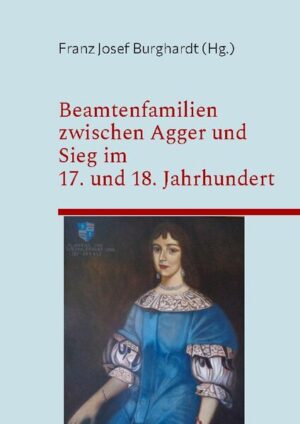 Beamtenfamilien zwischen Agger und Sieg im 17. und 18. Jahrhundert | Franz Josef Burghardt