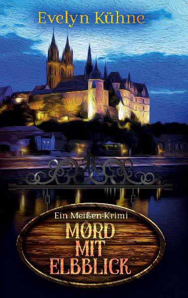 Mord mit Elbblick Ein Meißen-Krimi | Evelyn Kühne