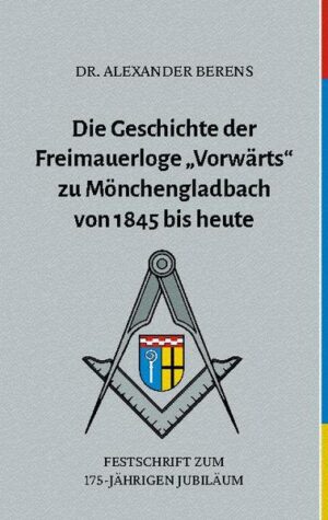 Die Geschichte der Freimauerloge "Vorwärts" zu Mönchengladbach von 1845 bis heute | Bundesamt für magische Wesen