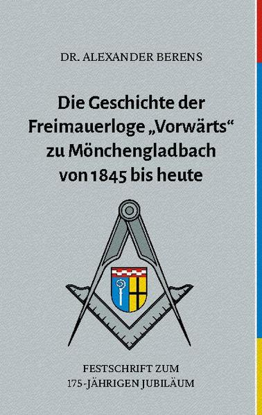 Die Geschichte der Freimauerloge "Vorwärts" zu Mönchengladbach von 1845 bis heute | Bundesamt für magische Wesen