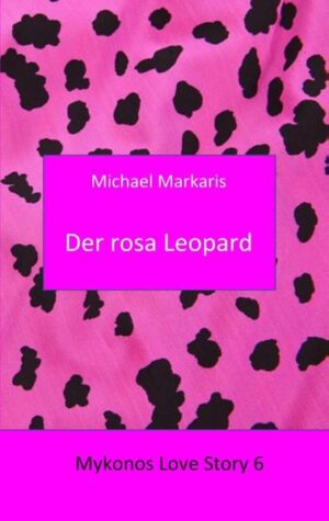 Mykonos Love Story 6 - Der Rosa Leopard Mykonos-Krimi 10 | Michael Markaris