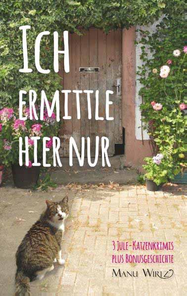 Ich ermittle hier nur 3 Jule-Katzenkrimis - Taschenbuch | Manu Wirtz