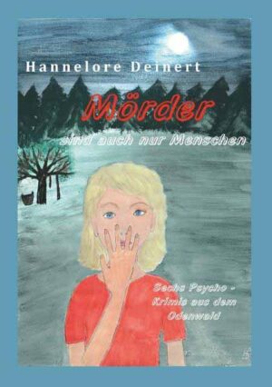 Mörder sind auch nur Menschen Sechs Psycho-Krimis aus dem Odenwald | Hannelore Deinert