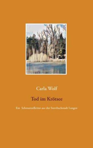 Tod im Krötsee Ein Schmunzelkrimi aus der Sterzbachstadt Langen | Carla Wolf