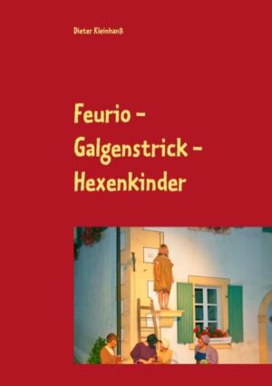 Feurio - Galgenstrick - Hexenkinder Theaterfeste in Seinsheim 2006 - 2018 | Dieter Kleinhanß