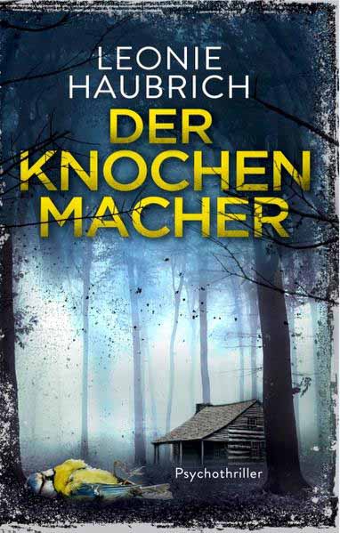 Der Knochenmacher Psychothriller | Leonie Haubrich