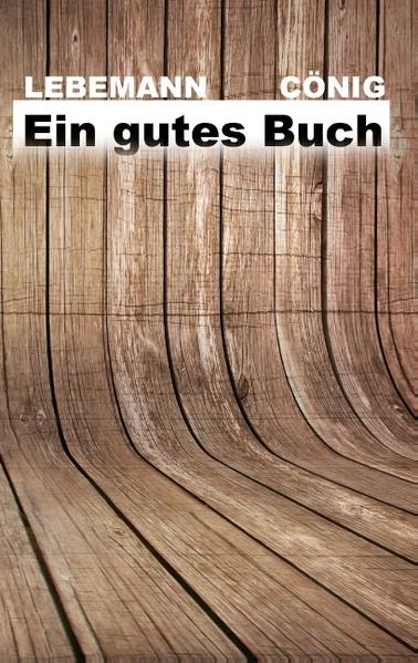 "Ein gutes Buch" ist die erfolgreichste Publikation von Cönig & Lebemann, die mit neuen Texten und Überarbeitungen nun endlich in die 4. Auflage geht.