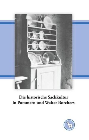 Die historische Sachkultur in Pommern und Walter Borchers | Bundesamt für magische Wesen