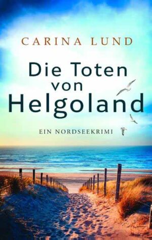 Die Toten von Helgoland Ein Nordseekrimi | Carina Lund