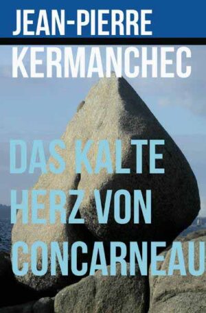 Das kalte Herz von Concarneau | Jean-Pierre Kermanchec