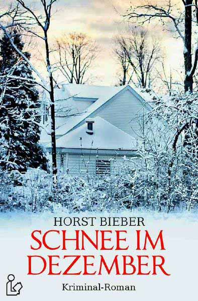 SCHNEE IM DEZEMBER Ein Kriminal-Roman | Horst Bieber