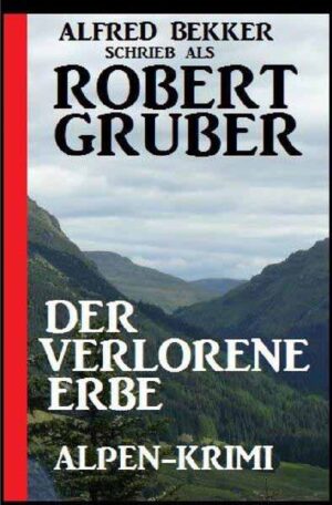 Der verlorene Erbe: Alpen-Krimi | Alfred Bekker