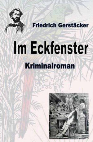 Werkausgabe Friedrich Gerstäcker Ausgabe letzter Hand / Im Eckfenster | Friedrich Gerstäcker