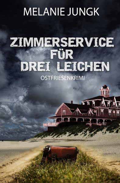 Ermittlerteam Nordsee / Zimmerservice für drei Leichen | Melanie Jungk