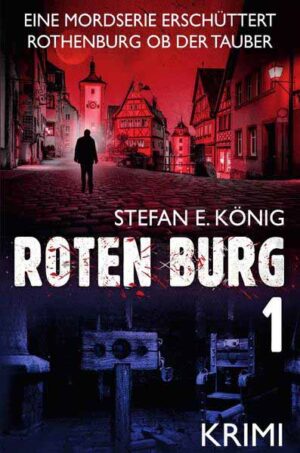 Roten Burg Eine Mordserie erschüttert Rothenburg ob der Tauber (Teil 1) | Stefan E. König