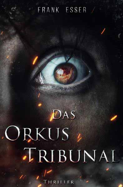 Lukas Sontheim Thriller / Das Orkus Tribunal Lukas Sontheims 2. Fall | Frank Esser