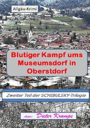 Schibulsky mischt sich ein / Blutiger Kampf ums Museumsdorf in Oberstdorf Zweiter Teil der SCHIBULSKY-Trilogie | Dieter Krampe