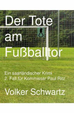 Der Tote am Fußballtor 2. Fall für Kommissar Paul Ritz | Volker Schwartz