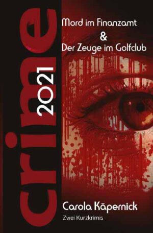 Crimetime - Aktion des Autorenkalenders 2021 / Crimetime - Mord im Finanzamt und Der Zeuge im Golfclub Zwei Kurzkrimis | Carola Käpernick