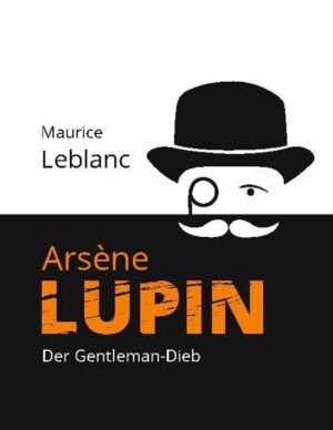 Arsène Lupin Der Gentleman-Dieb | Maurice Leblanc