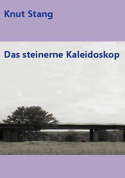 Das steinerne Kaleidoskop | Knut Stang