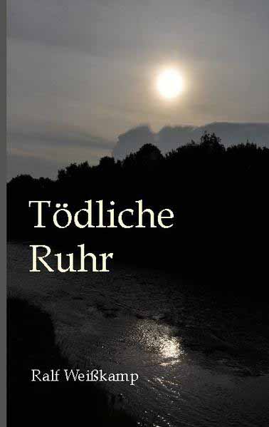 Tödliche Ruhr | Ralf Weißkamp