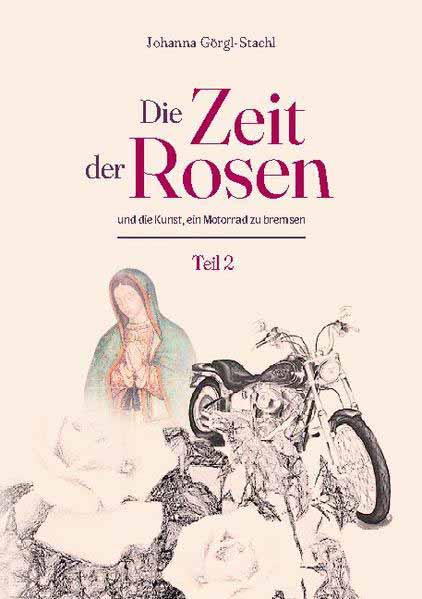 Die Zeit der Rosen - Teil 2 und die Kunst, ein Motorrad zu bremsen | Johanna Görgl-Stachl