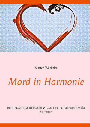 Mord in Harmonie Rhein-Sieg-Kreis-Krimi --> Der 13. Fall von Thekla Sommer | Kersten Wächtler