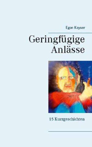 Geringfügige Anlässe Kurzgeschichten | Egon Kayser