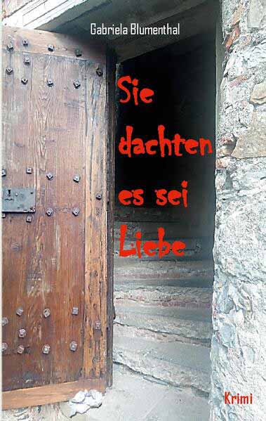 Sie dachten es sei Liebe | Gabriela Blumenthal