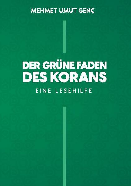 Der grüne Faden des Korans: Eine Lesehilfe | Mehmet Umut Genç