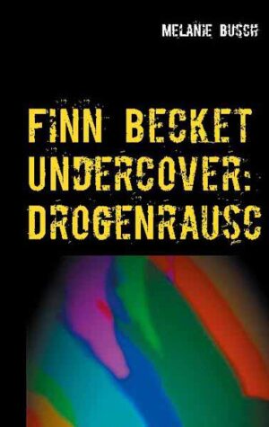 Finn Becket Undercover: Drogenrausch | Melanie Busch
