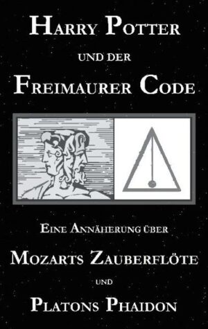 Harry Potter und der Freimaurer-Code. Eine Annäherung über Mozarts Zauberflöte und Platons Phaidon | Bundesamt für magische Wesen