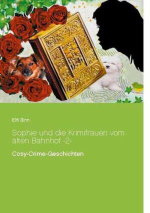 Sophie und die Krimifrauen vom alten Bahnhof -2- Cosy-Crime-Geschichten | Elfi Sinn