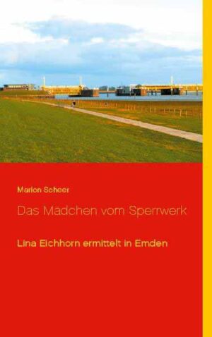 Das Mädchen vom Sperrwerk Lina Eichhorn ermittelt in Emden | Marion Scheer