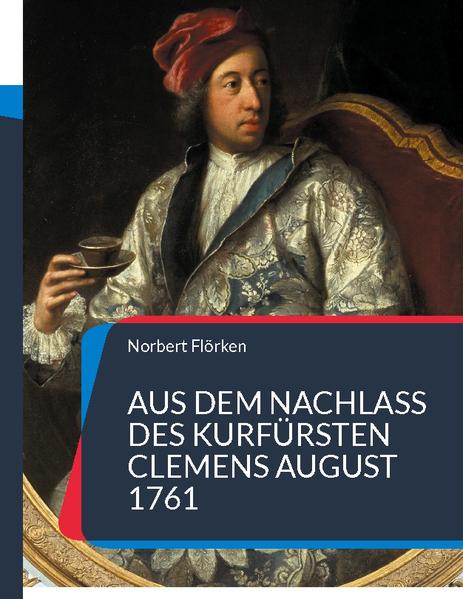 Aus dem Nachlass des Kurfürsten Clemens August 1761 | Norbert Flörken