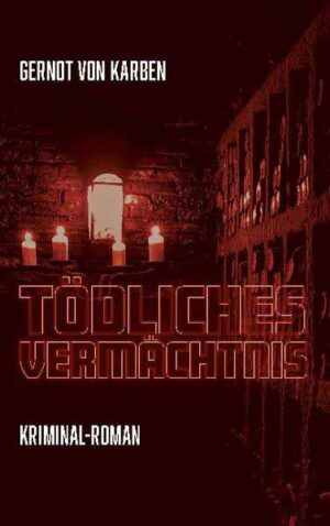 Tödliches Vermächtnis Kriminal-Roman | Gernot von Karben