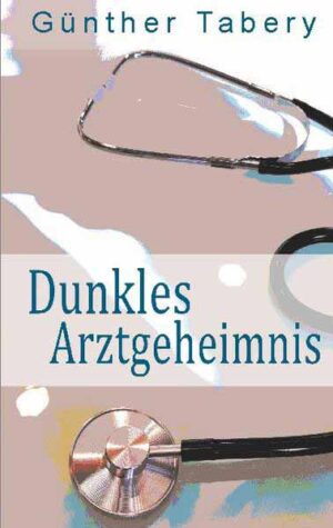 Dunkles Arztgeheimnis | Günther Tabery