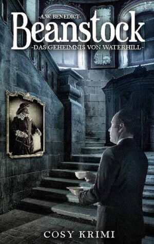 Beanstock - Das Geheimnis von Waterhill (7.Buch) | A.W. Benedict