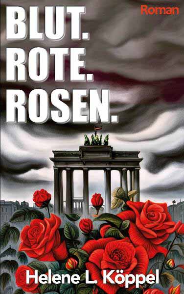 Blut. Rote. Rosen. | Helene Luise Köppel