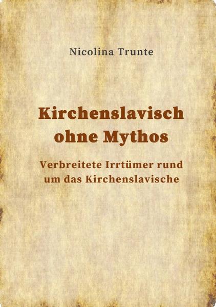 Kirchenslavisch ohne Mythos: Verbreitete Irrtümer rund um das Kirchenslavische | Nicolina Trunte