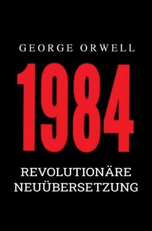 1984 Revolutionäre Neuübersetzung von Noah Ritter vom Rande | George Orwell