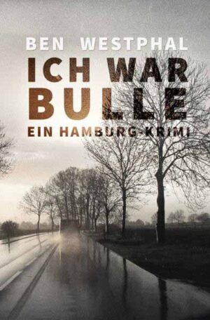 Ich war Bulle Ein Hamburg - Krimi | Ben Westphal