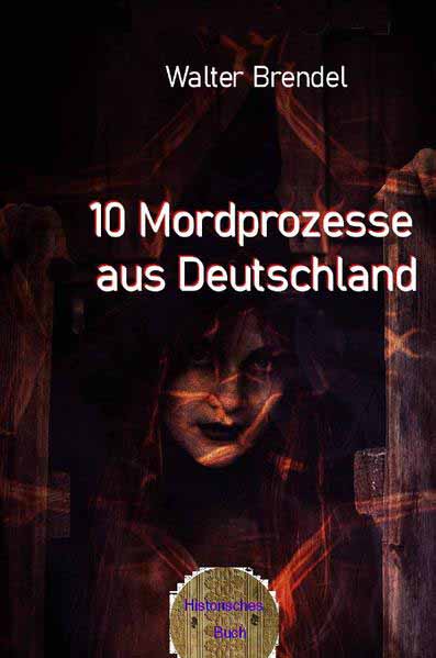 10 Mordprozesse aus Deutschland Nach Tatsachen gestaltet | Walter Brendel